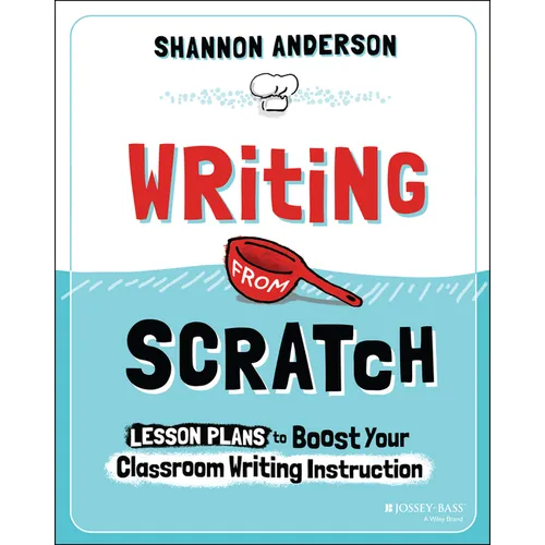 Writing from Scratch: Lesson Plans to Boost Your Classroom Writing Instruction