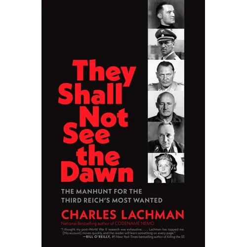 They Shall Not See the Dawn: The Manhunt for the Third Reich's Most Wanted