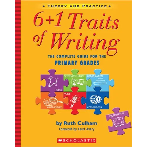 6+1 Traits of Writing: The Complete Guide for the Primary Grades; Theory and Practice
