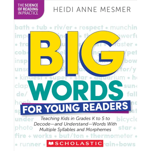 Big Words for Young Readers: Teaching Kids in Grades K to 5 to Decode--And Understand--Words with Multiple Syllables and Morphemes