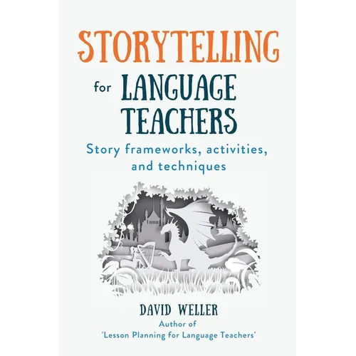 Storytelling for Language Teachers: Story frameworks, activities, and techniques