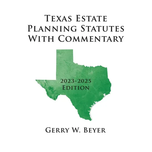 Texas Estate Planning Statutes With Commentary: 2023-2025 Edition