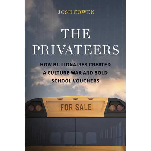 The Privateers: How Billionaires Created a Culture War and Sold School Vouchers