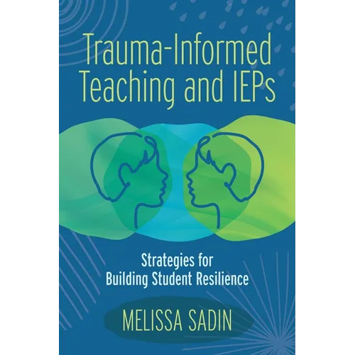 Trauma-Informed Teaching and IEPs: Strategies for Building Student Resilience