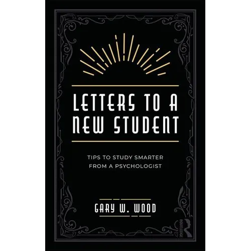 Letters to a New Student: Tips to Study Smarter from a Psychologist
