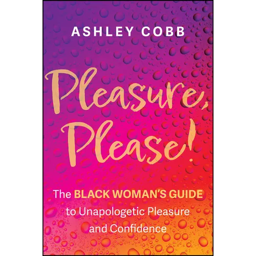 Pleasure, Please!: The Black Woman's Guide to Unapologetic Pleasure and Confidence