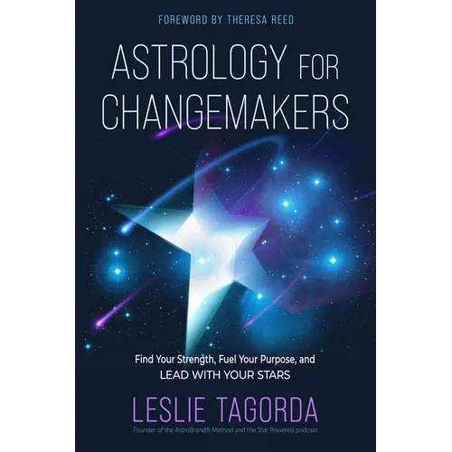 Astrology for Changemakers: Find Your Strength, Fuel Your Purpose, and Lead with Your Stars