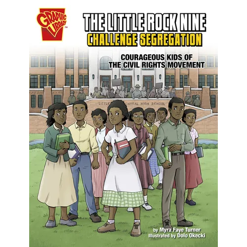 The Little Rock Nine Challenge Segregation: Courageous Kids of the Civil Rights Movement