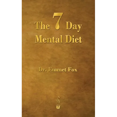 The Seven Day Mental Diet: How to Change Your Life in a Week